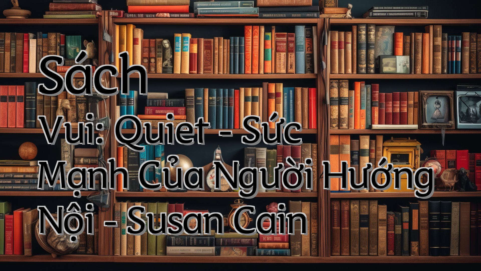 cover-Sách Vui: Quiet - Sức Mạnh Của Người Hướng Nội - Susan Cain