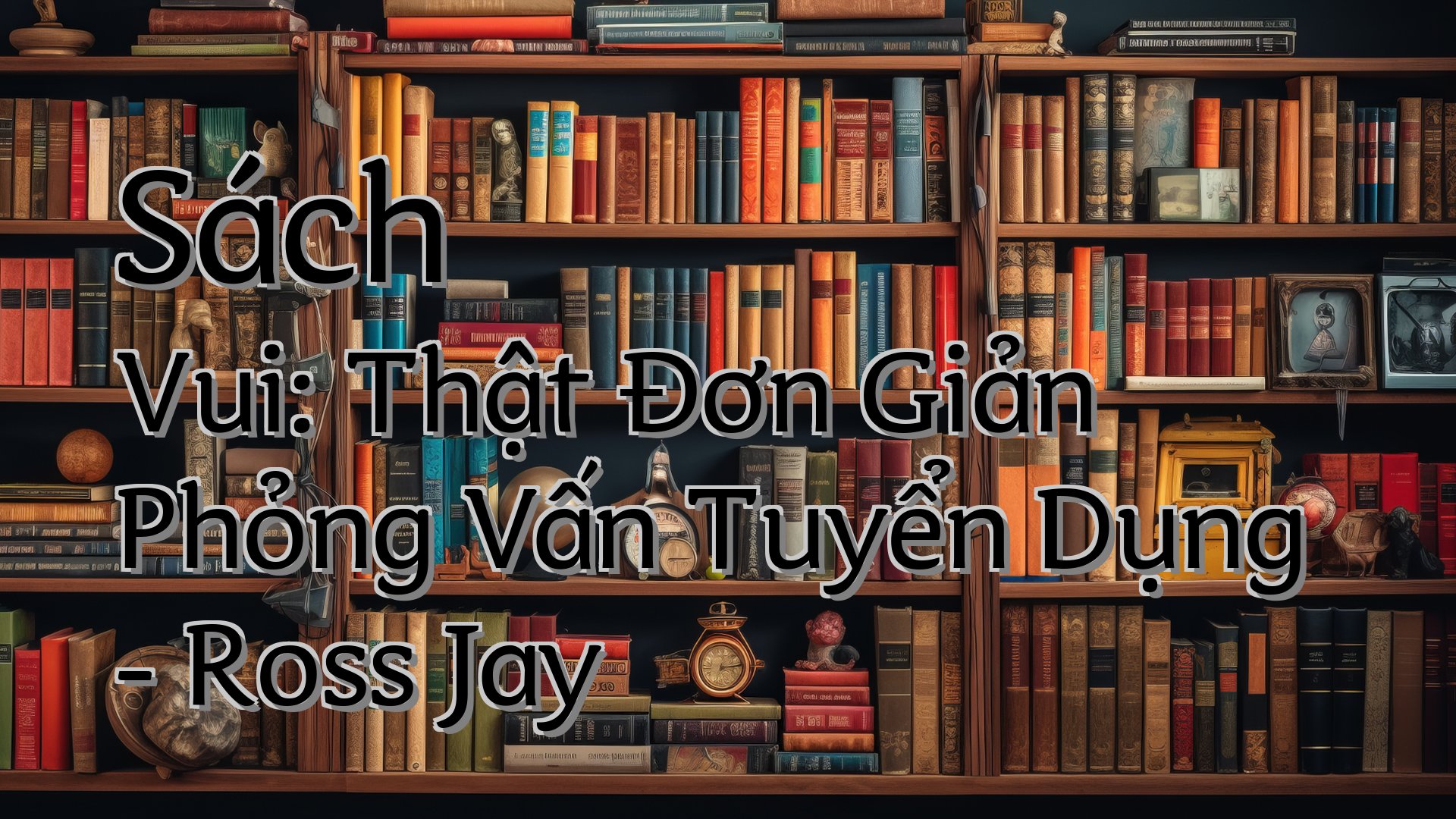 cover-Sách Vui: Thật Đơn Giản Phỏng Vấn Tuyển Dụng - Ross Jay
