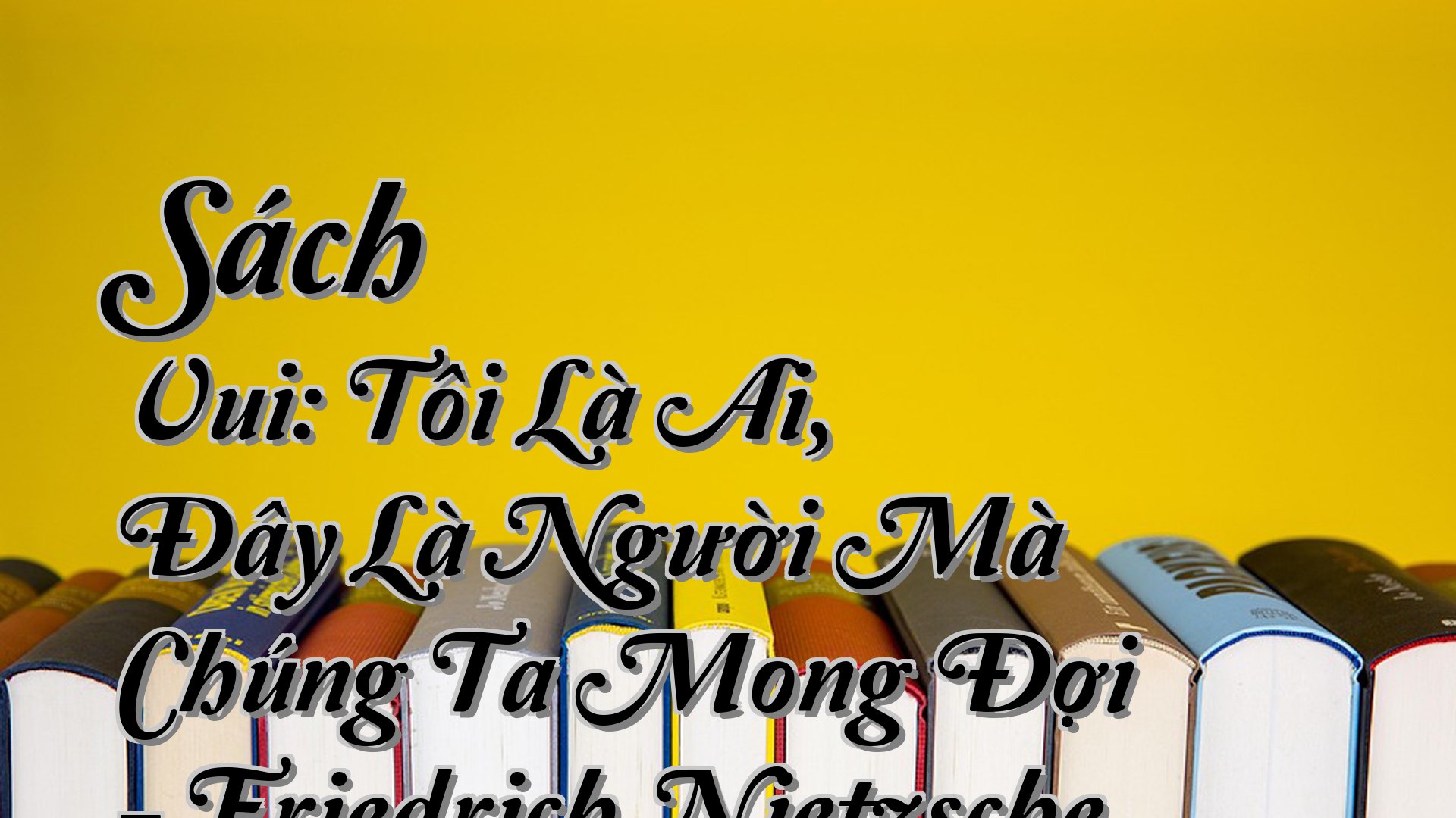 cover-Sách Vui: Tôi Là Ai, Đây Là Người Mà Chúng Ta Mong Đợi - Friedrich Nietzsche