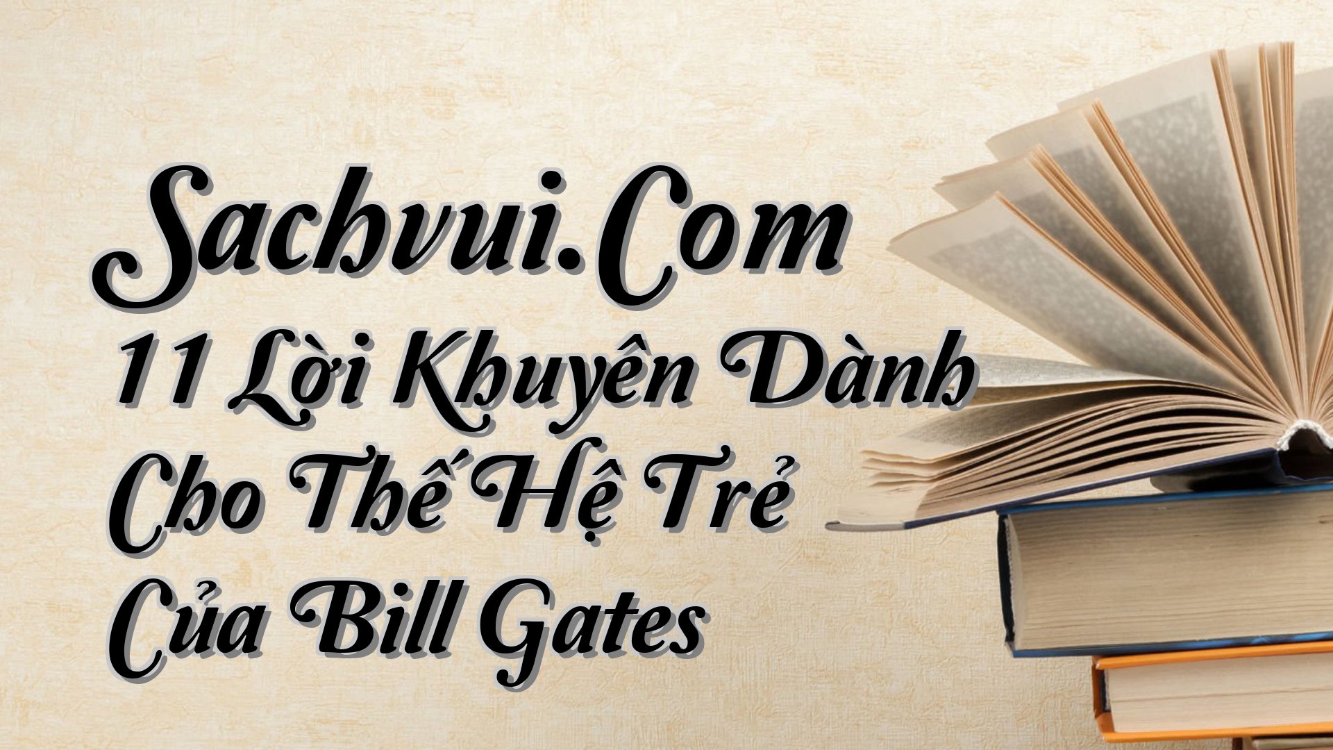 cover-Sachvui.Com 11 Lời Khuyên Dành Cho Thế Hệ Trẻ Của Bill Gates