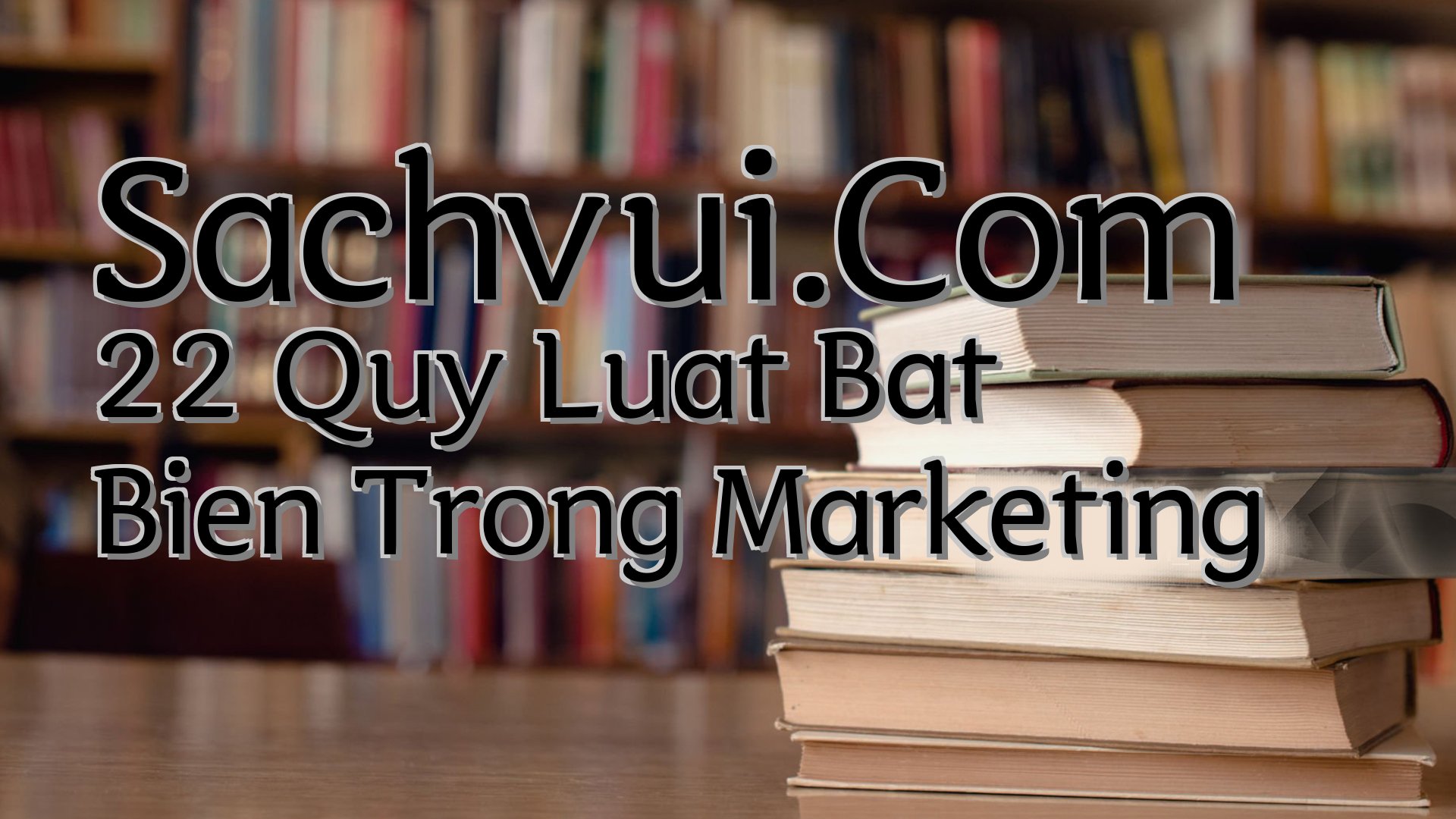 cover-Sachvui.Com 22 Quy Luat Bat Bien Trong Marketing
