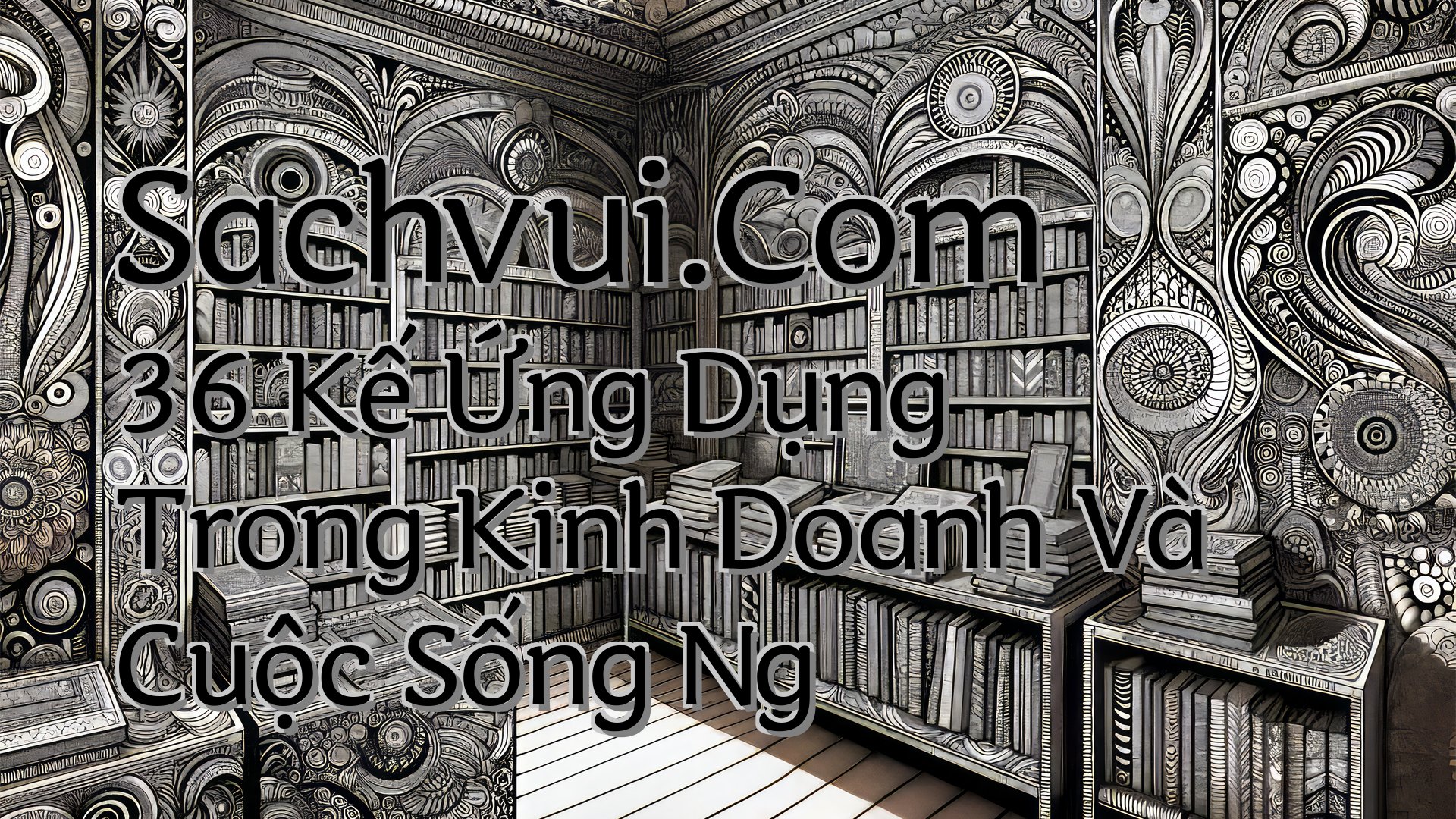 cover-Sachvui.Com 36 Kế Ứng Dụng Trong Kinh Doanh Và Cuộc Sống Ng