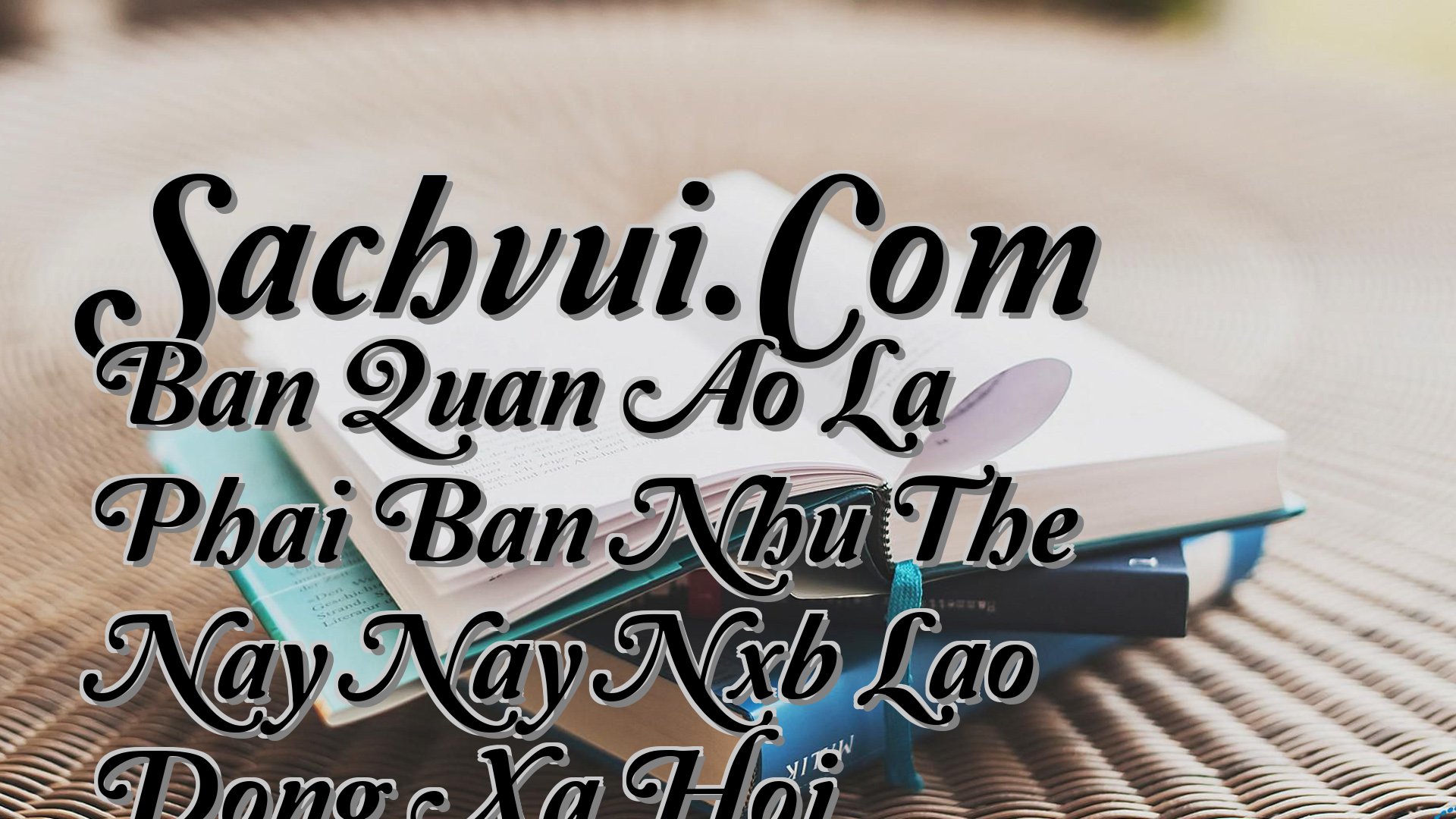cover-Sachvui.Com Ban Quan Ao La Phai Ban Nhu The Nay Nay Nxb Lao Dong Xa Hoi