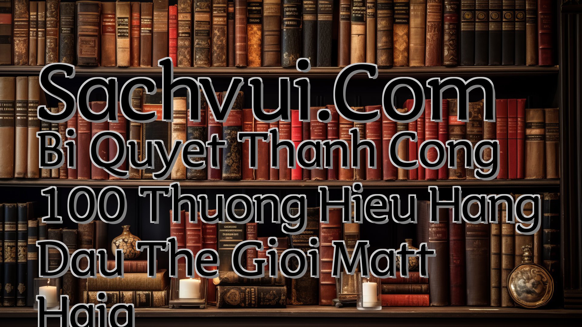 cover-Sachvui.Com Bi Quyet Thanh Cong 100 Thuong Hieu Hang Dau The Gioi Matt Haig