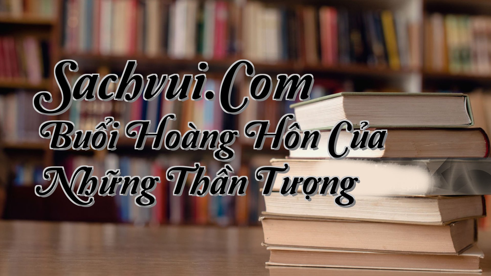 cover-Sachvui.Com Buổi Hoàng Hôn Của Những Thần Tượng