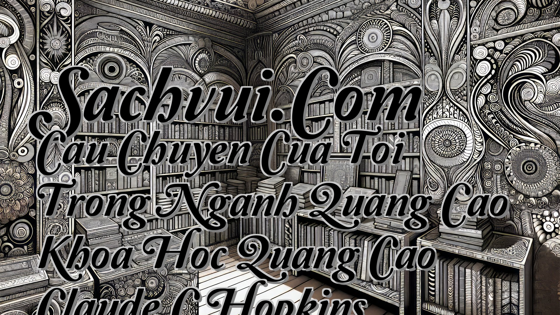 cover-Sachvui.Com Cau Chuyen Cua Toi Trong Nganh Quang Cao Khoa Hoc Quang Cao Claude C Hopkins