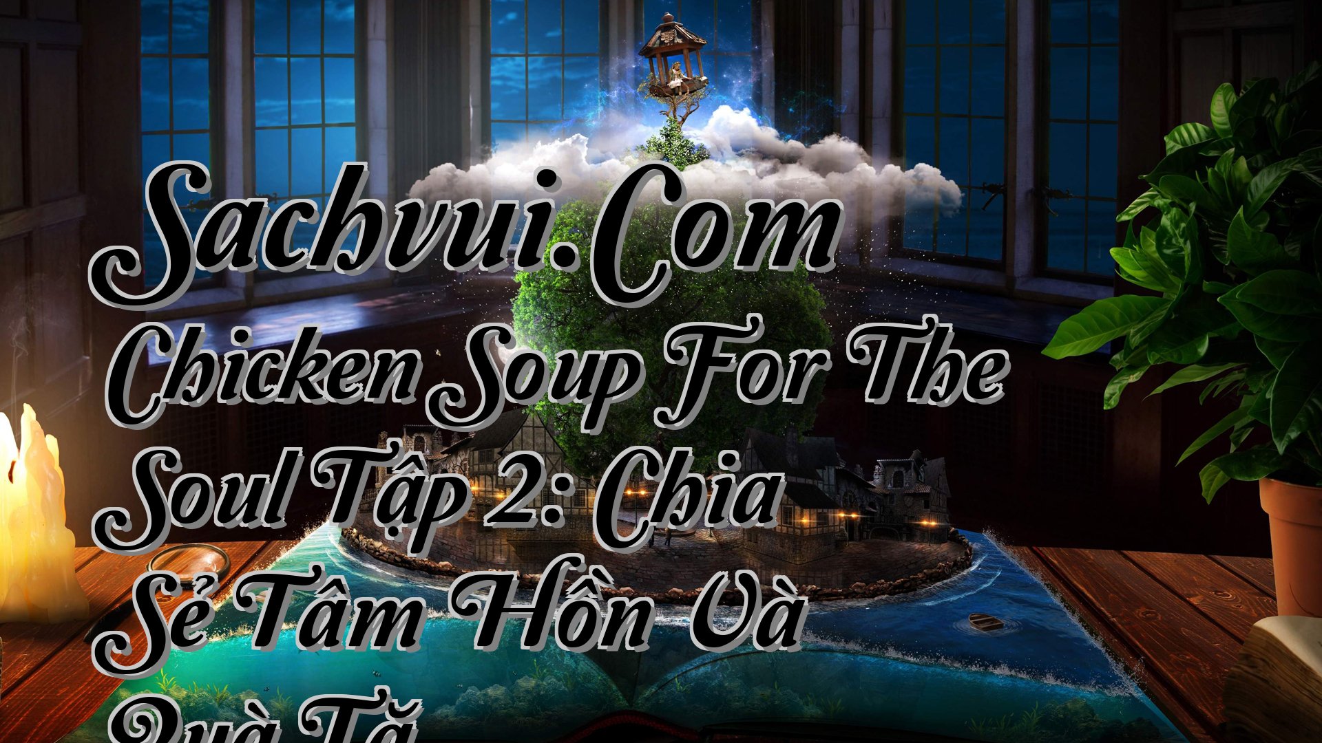 cover-Sachvui.Com Chicken Soup For The Soul Tập 2: Chia Sẻ Tâm Hồn Và Quà Tặ