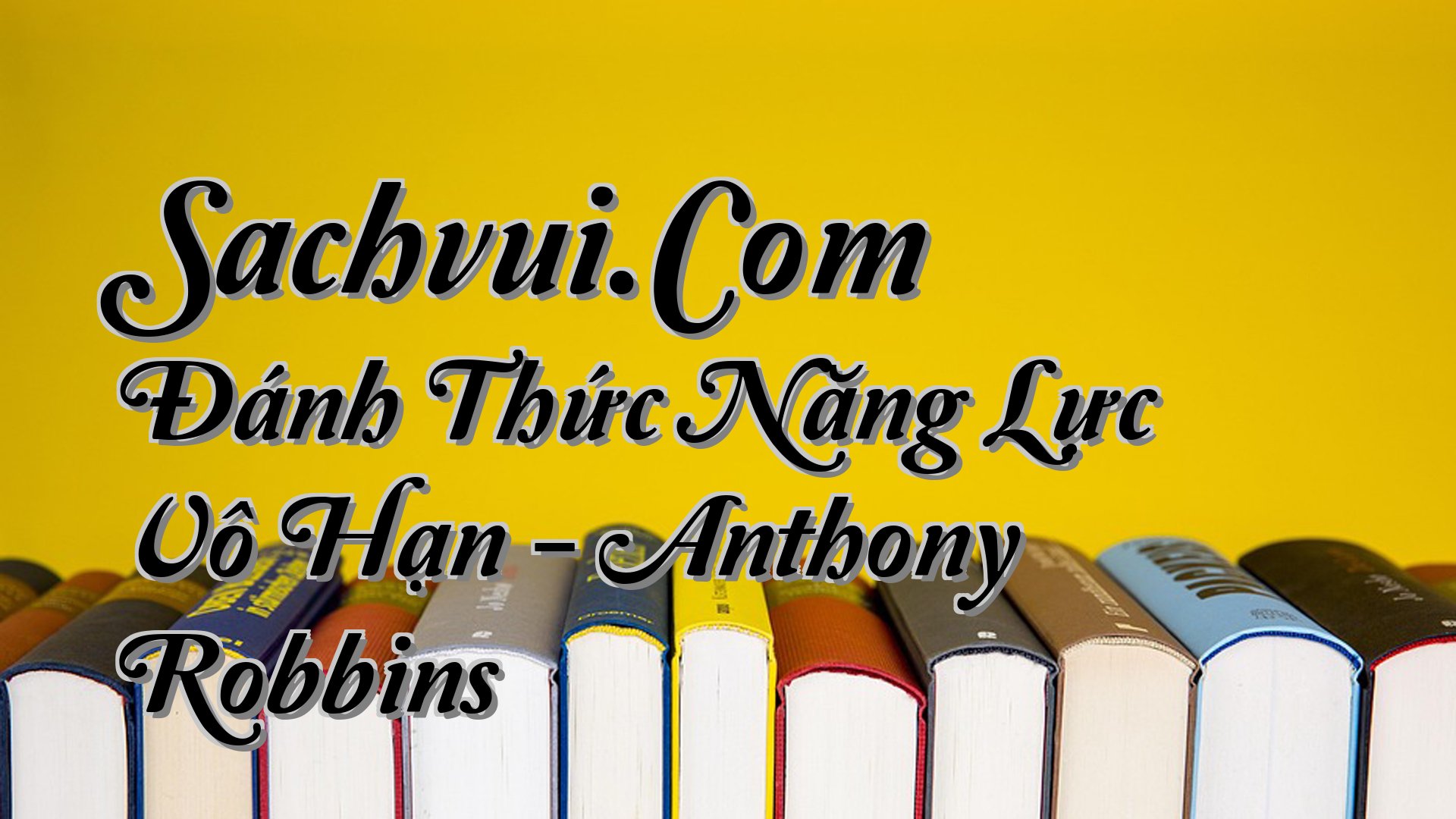 cover-Sachvui.Com Đánh Thức Năng Lực Vô Hạn - Anthony Robbins