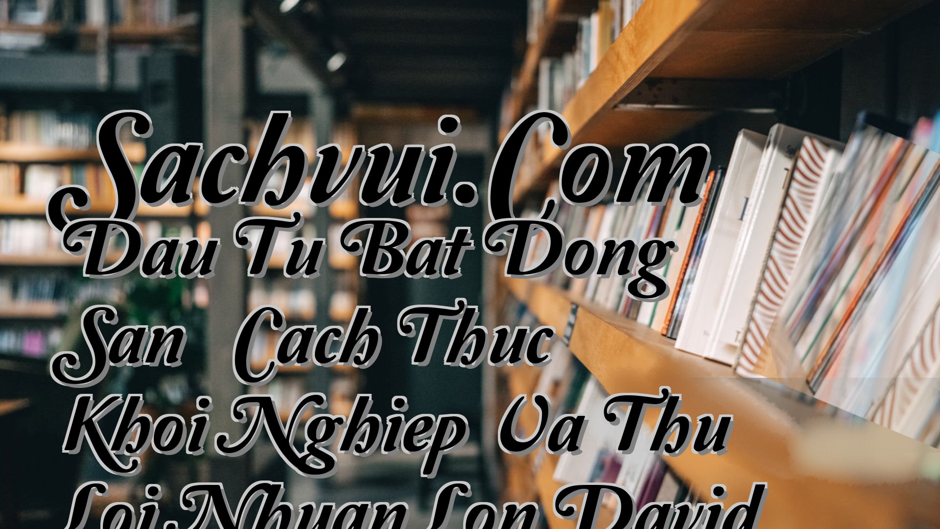 cover-Sachvui.Com Dau Tu Bat Dong San – Cach Thuc Khoi Nghiep Va Thu Loi Nhuan Lon David Lindahl