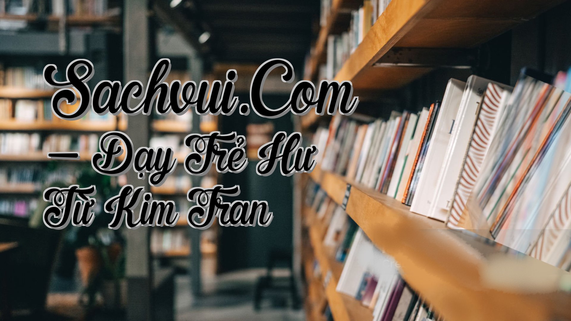 cover-Sachvui.Com - Dạy Trẻ Hư Từ Kim Tran