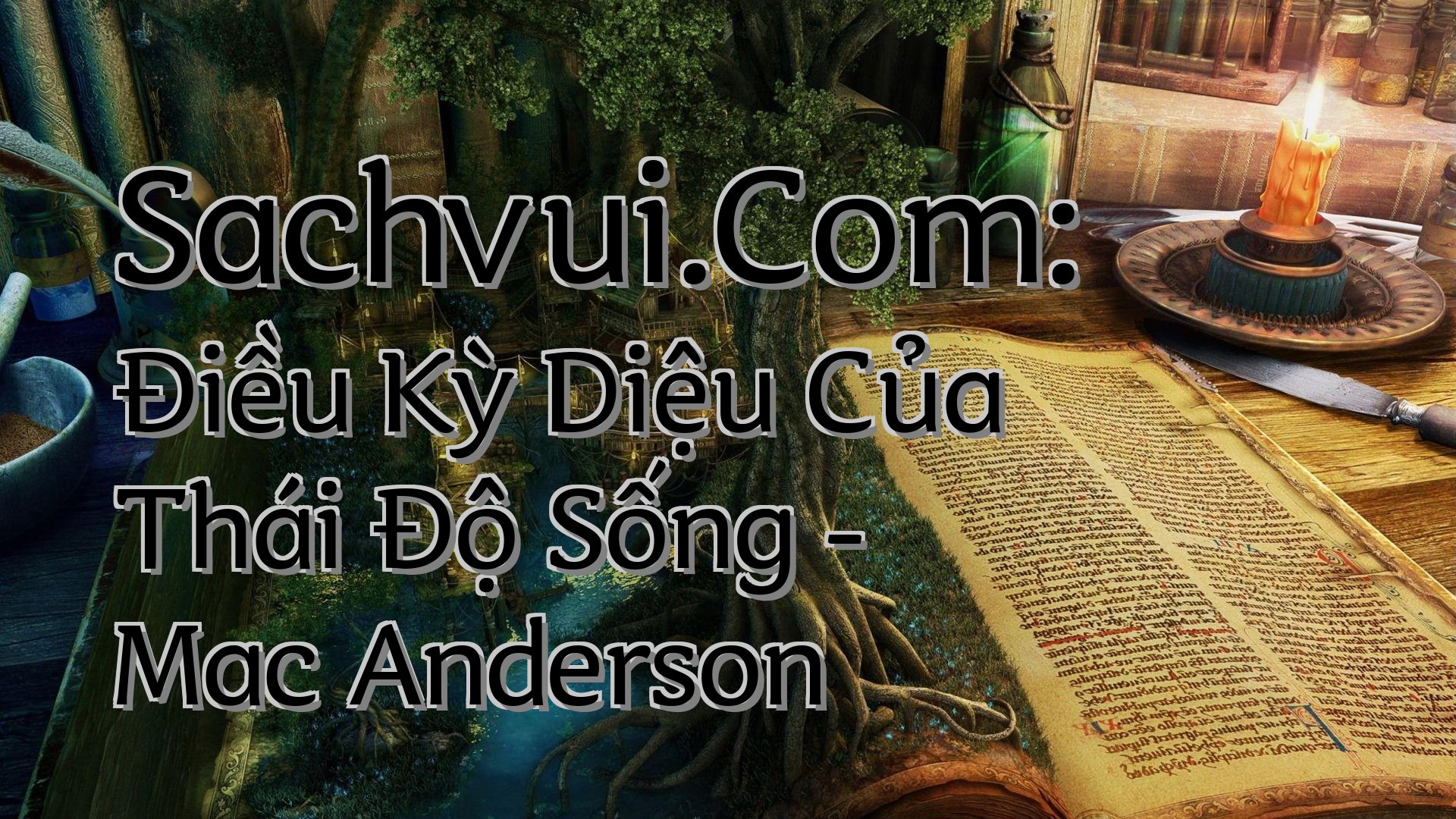 cover-Sachvui.Com: Điều Kỳ Diệu Của Thái Độ Sống - Mac Anderson