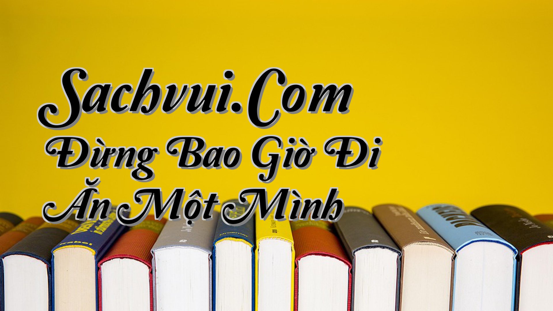 cover-Sachvui.Com Đừng Bao Giờ Đi Ăn Một Mình