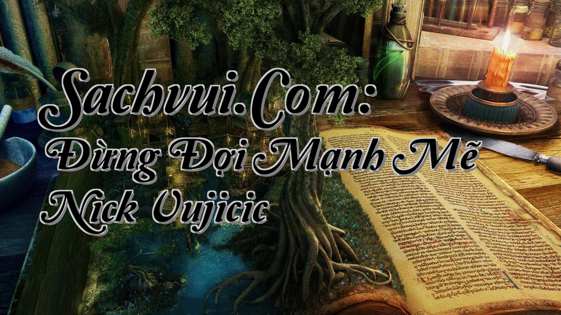 cover-Sachvui.Com: Đừng Đợi Mạnh Mẽ Nick Vujicic