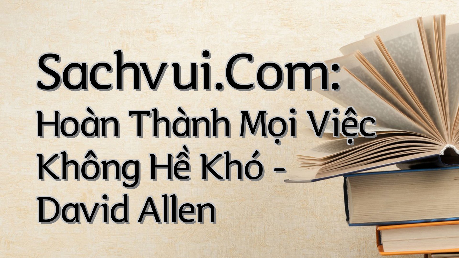 cover-Sachvui.Com: Hoàn Thành Mọi Việc Không Hề Khó - David Allen