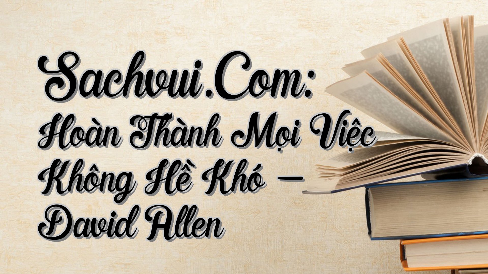 cover-Sachvui.Com: Hoàn Thành Mọi Việc Không Hề Khó - David Allen