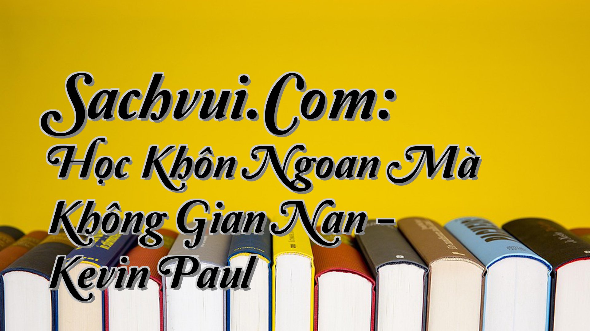 cover-Sachvui.Com: Học Khôn Ngoan Mà Không Gian Nan - Kevin Paul
