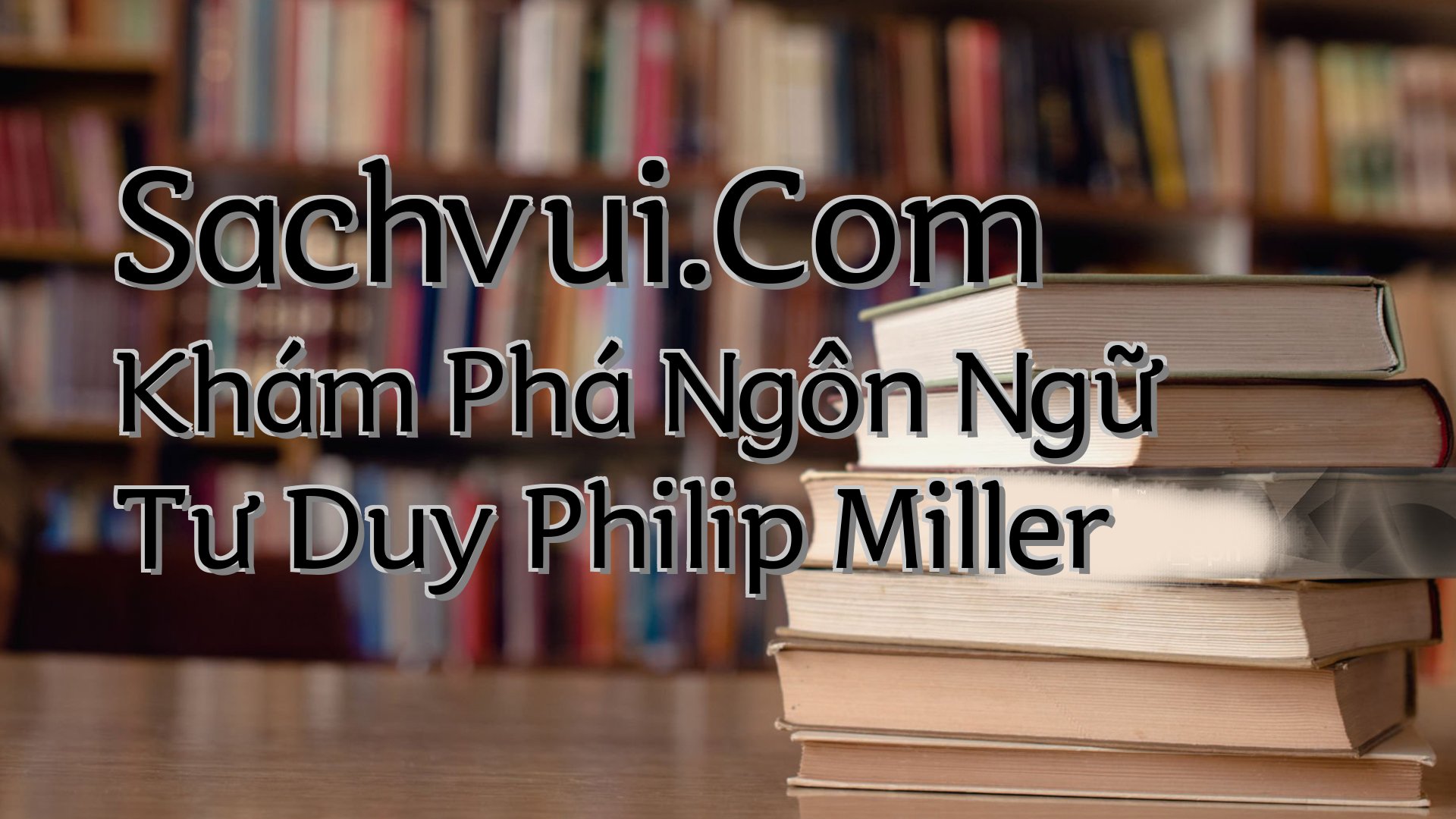 cover-Sachvui.Com Khám Phá Ngôn Ngữ Tư Duy Philip Miller