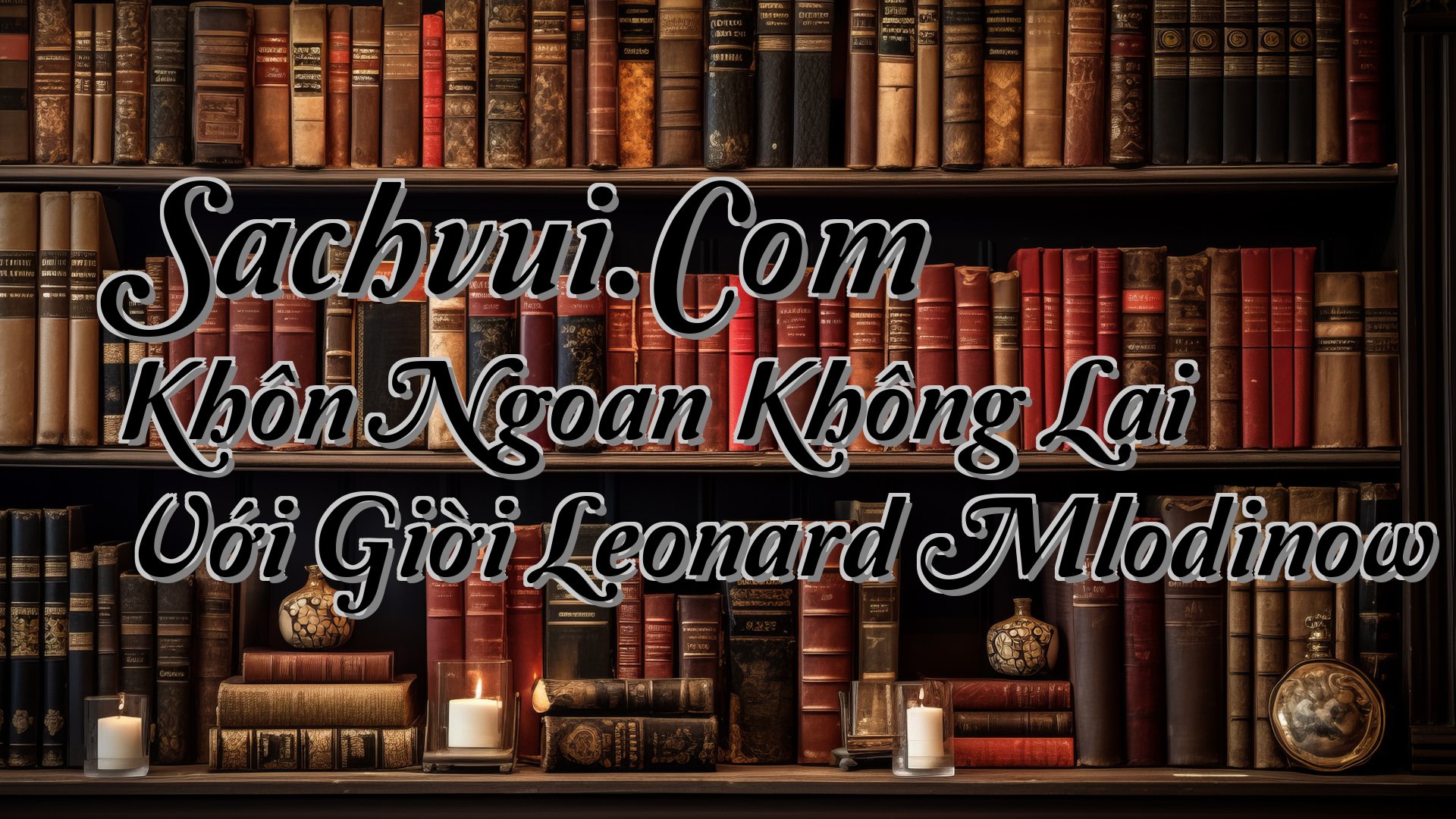 cover-Sachvui.Com Khôn Ngoan Không Lại Với Giời Leonard Mlodinow