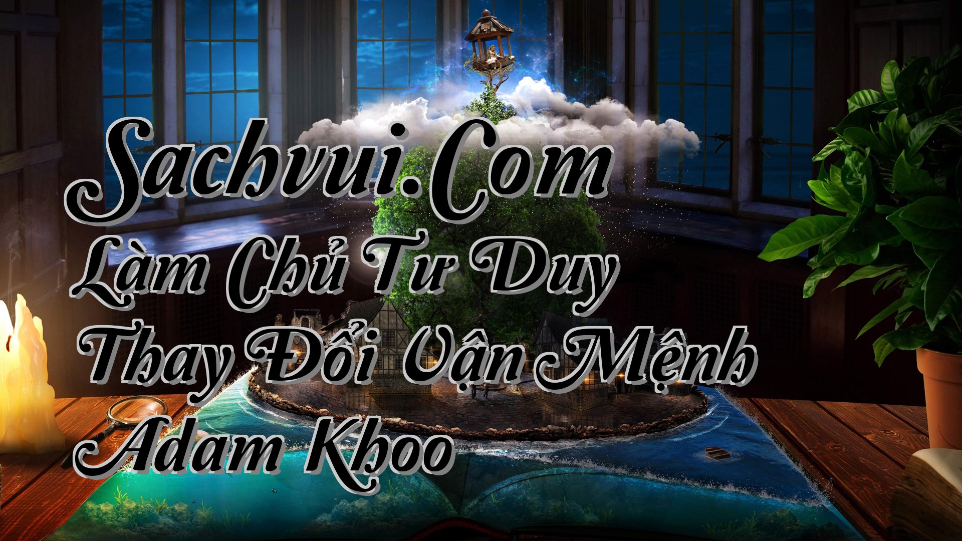 cover-Sachvui.Com Làm Chủ Tư Duy Thay Đổi Vận Mệnh Adam Khoo
