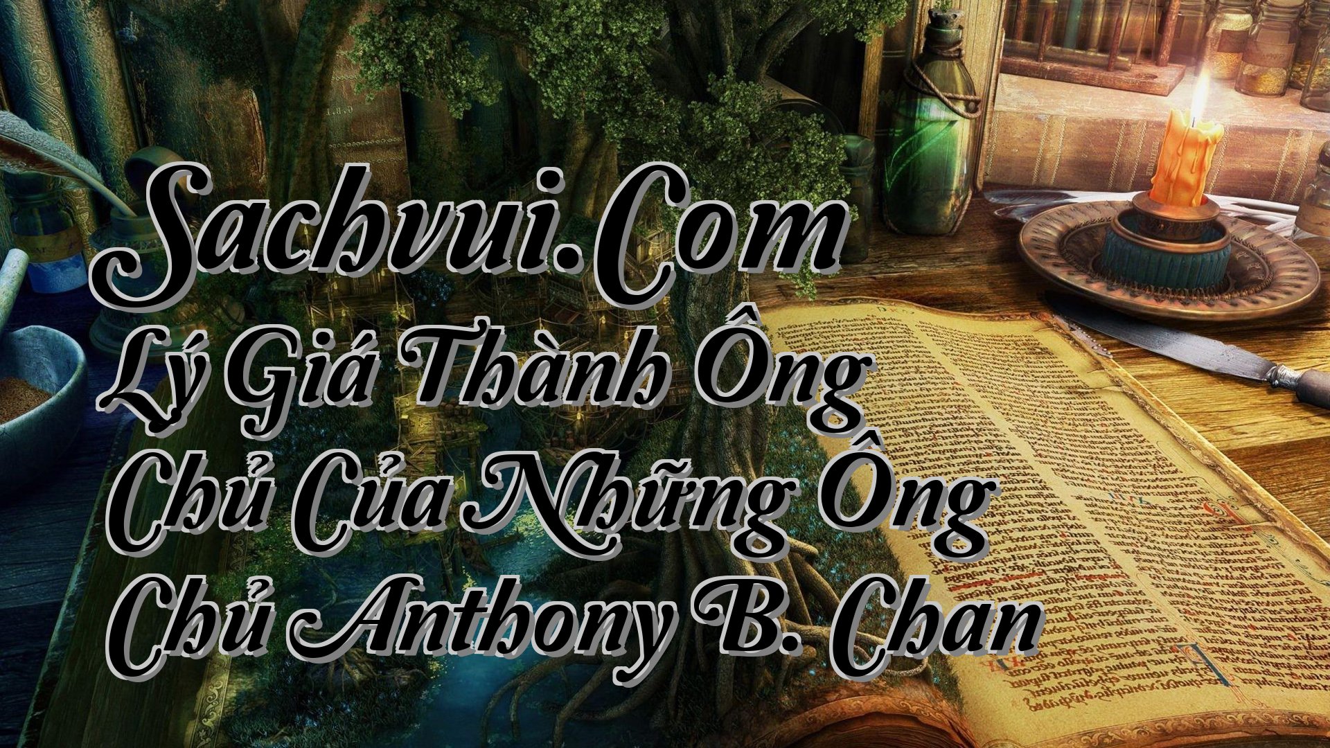 cover-Sachvui.Com Lý Giá Thành Ông Chủ Của Những Ông Chủ Anthony B. Chan