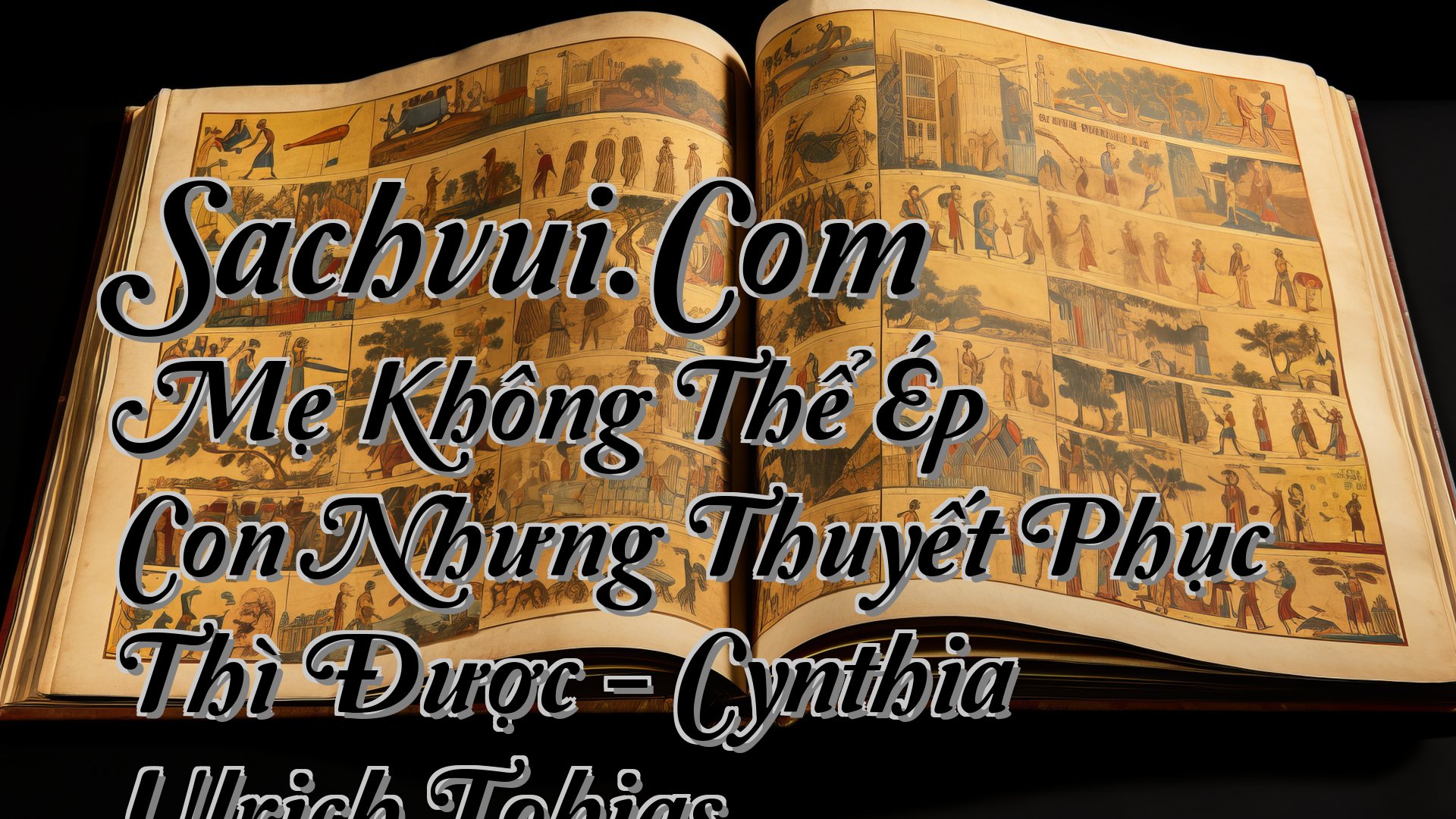 cover-Sachvui.Com Mẹ Không Thể Ép Con Nhưng Thuyết Phục Thì Được - Cynthia Ulrich Tobias