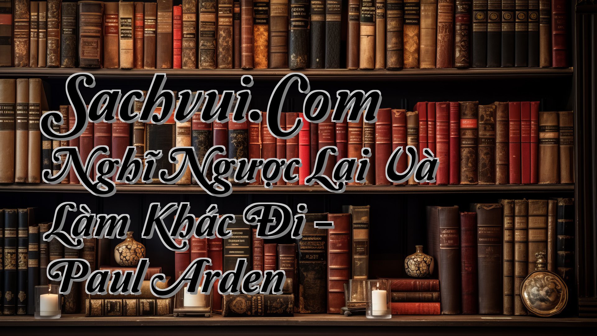 cover-Sachvui.Com Nghĩ Ngược Lại Và Làm Khác Đi - Paul Arden