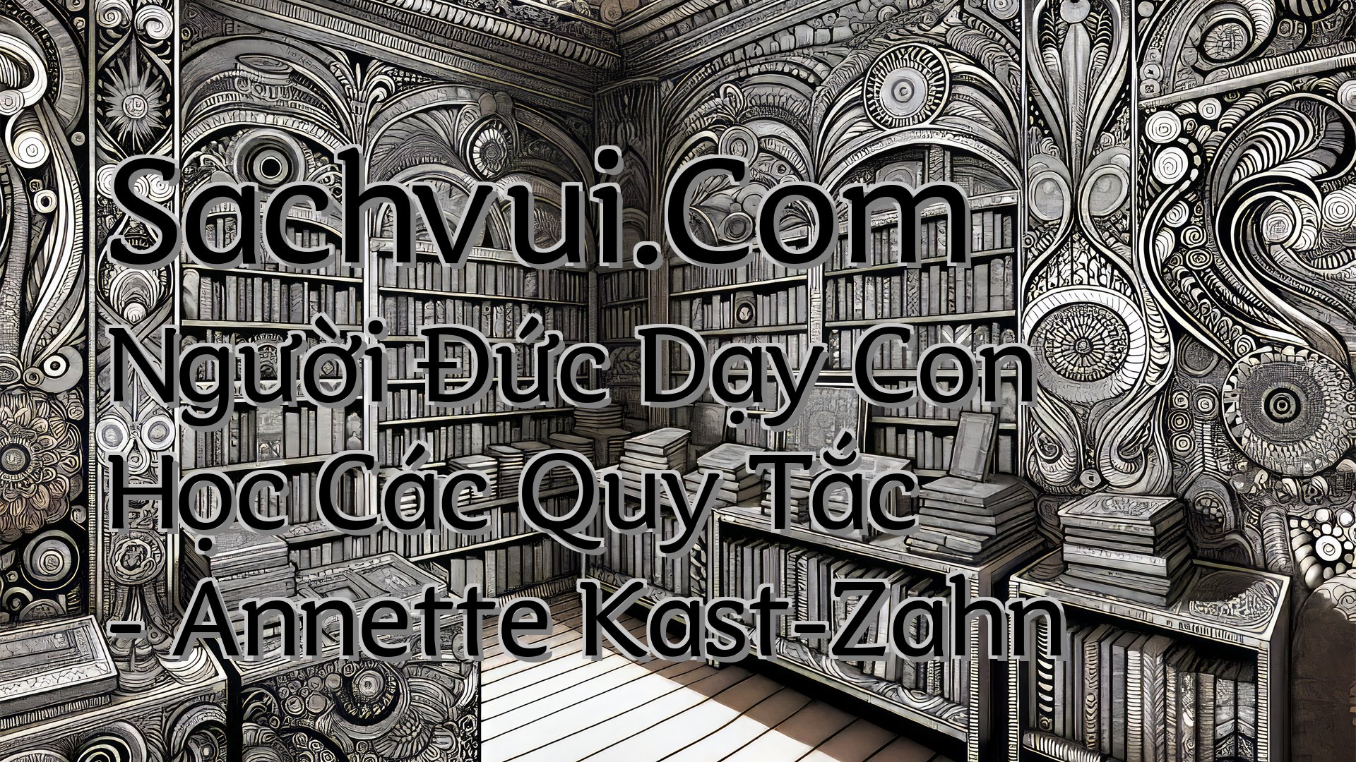 cover-Sachvui.Com Người Đức Dạy Con Học Các Quy Tắc - Annette Kast-Zahn