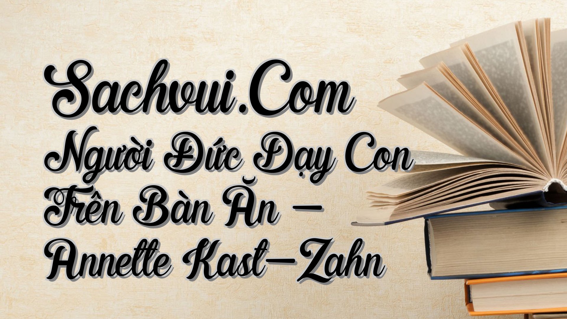 cover-Sachvui.Com Người Đức Dạy Con Trên Bàn Ăn - Annette Kast-Zahn