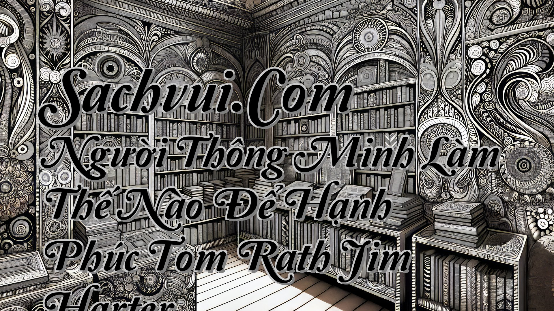 cover-Sachvui.Com Người Thông Minh Làm Thế Nào Để Hạnh Phúc Tom Rath Jim Harter