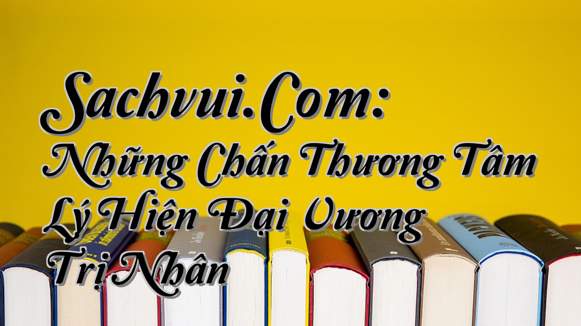 cover-Sachvui.Com: Những Chấn Thương Tâm Lý Hiện Đại Vương Trị Nhân