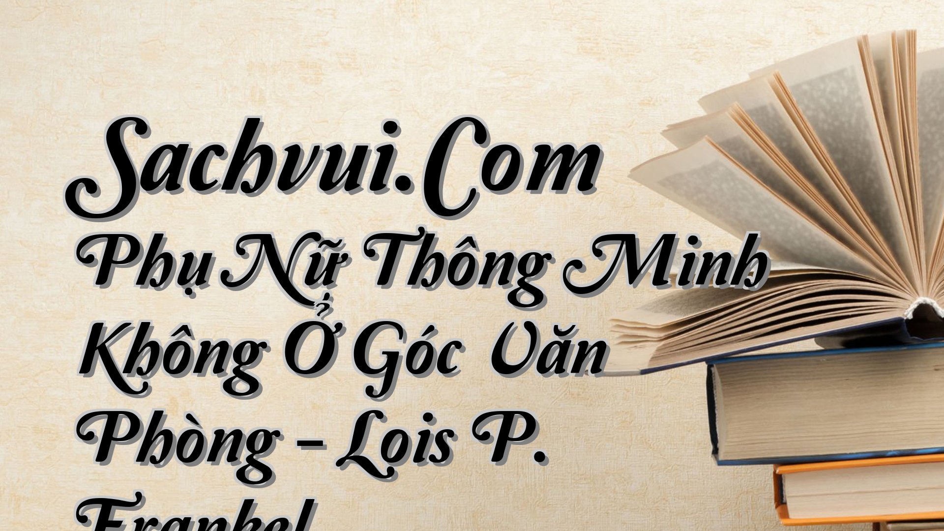 cover-Sachvui.Com Phụ Nữ Thông Minh Không Ở Góc Văn Phòng - Lois P. Frankel