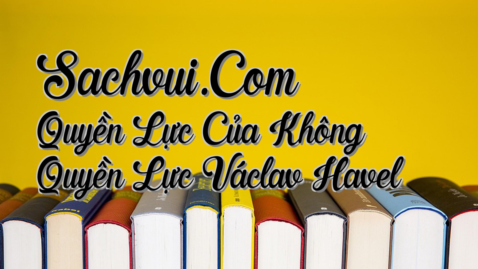 cover-Sachvui.Com Quyền Lực Của Không Quyền Lực Václav Havel