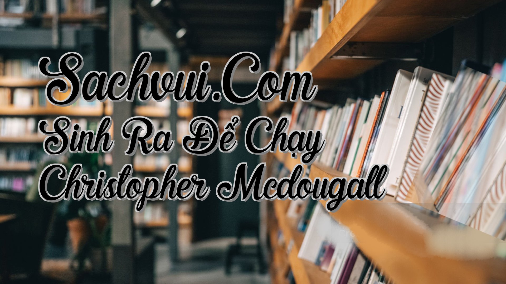 cover-Sachvui.Com Sinh Ra Để Chạy Christopher Mcdougall