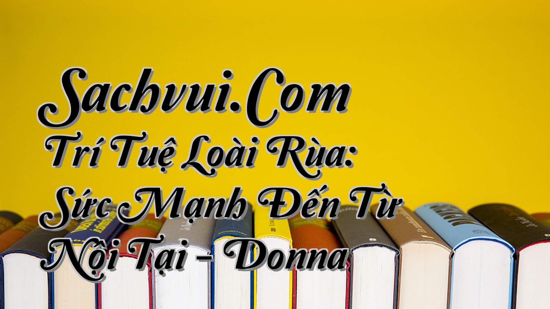 cover-Sachvui.Com Trí Tuệ Loài Rùa: Sức Mạnh Đến Từ Nội Tại - Donna