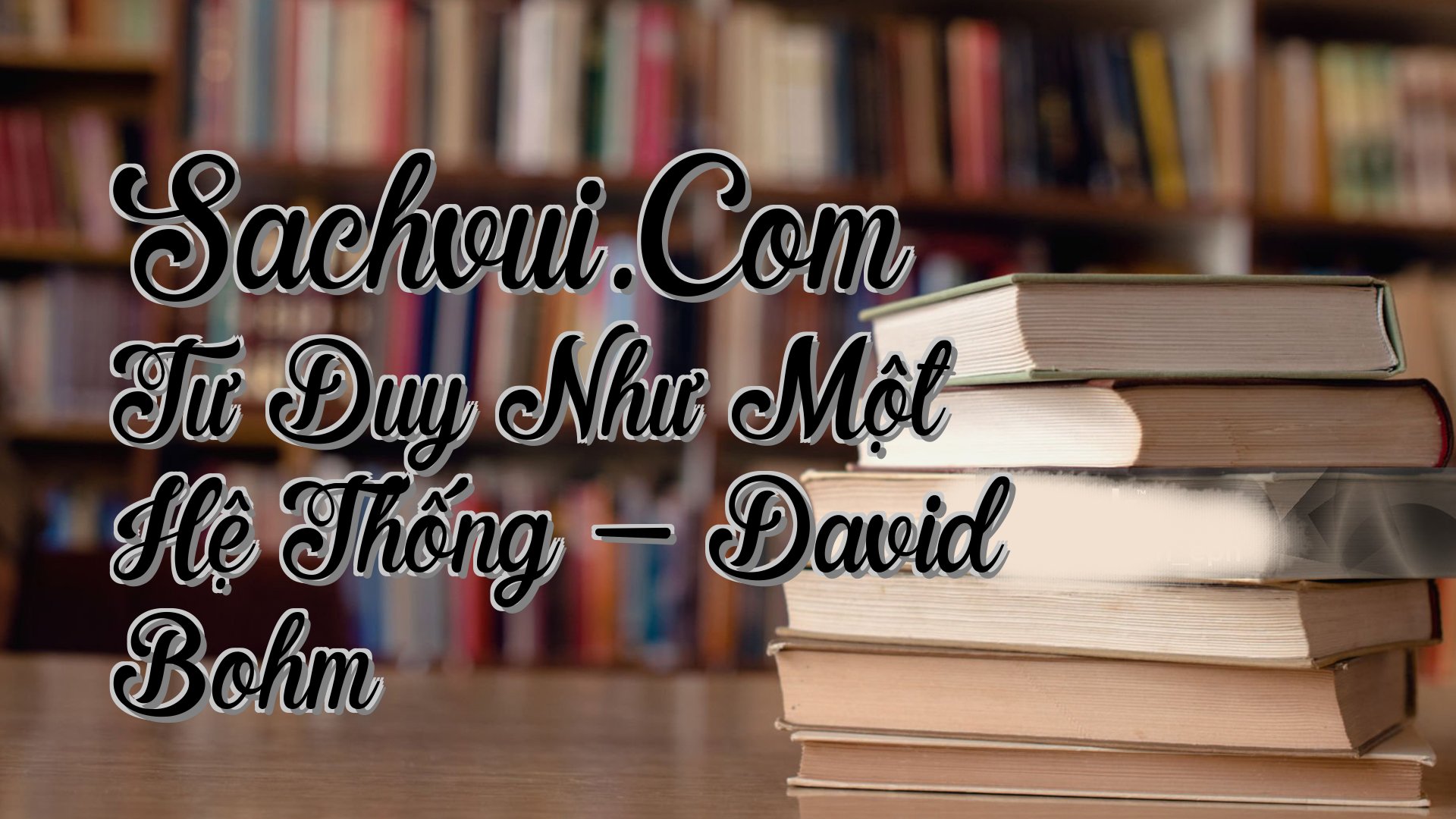 cover-Sachvui.Com Tư Duy Như Một Hệ Thống - David Bohm