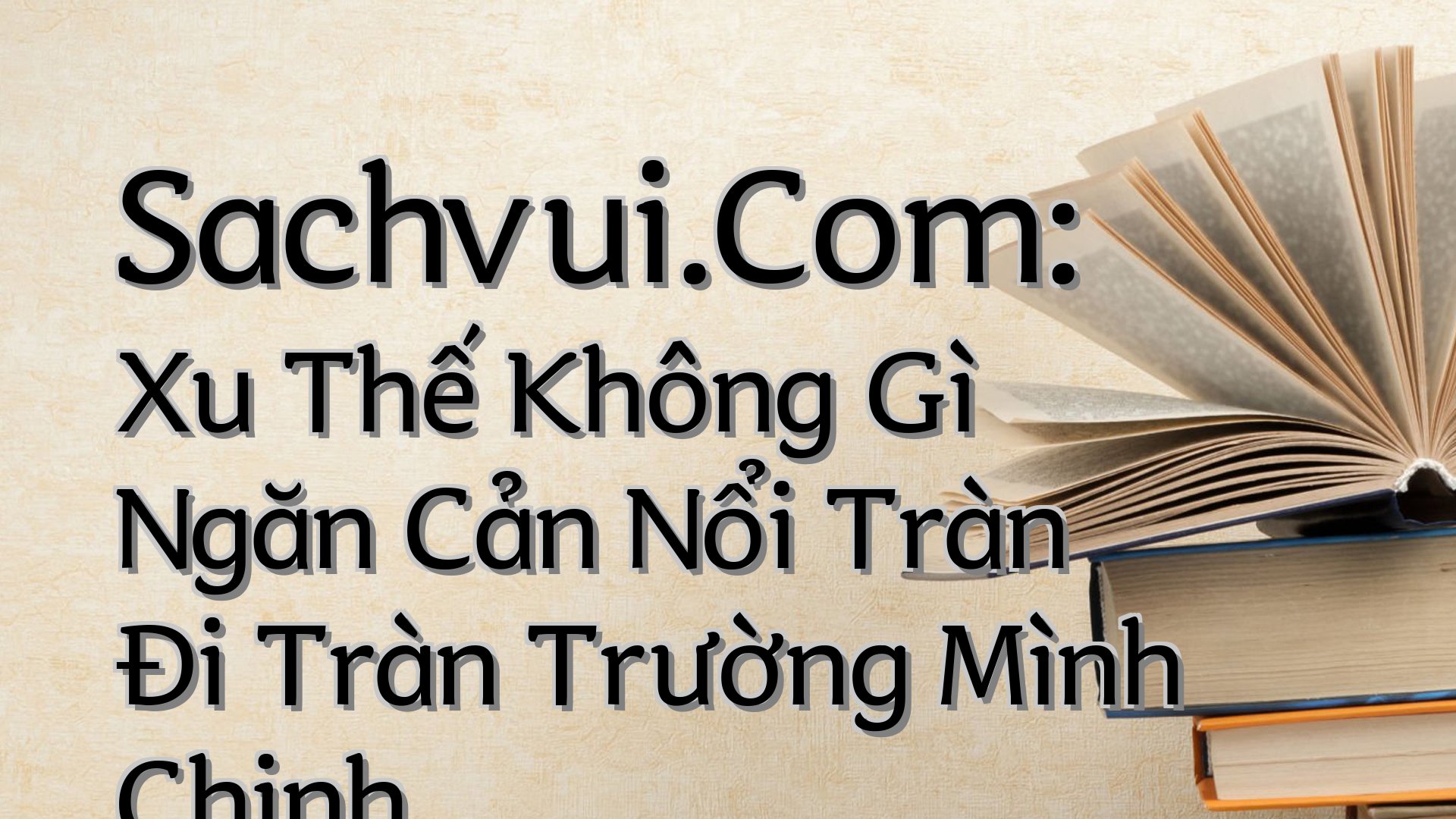 cover-Sachvui.Com: Xu Thế Không Gì Ngăn Cản Nổi Tràn Đi Tràn Trường Mình Chinh