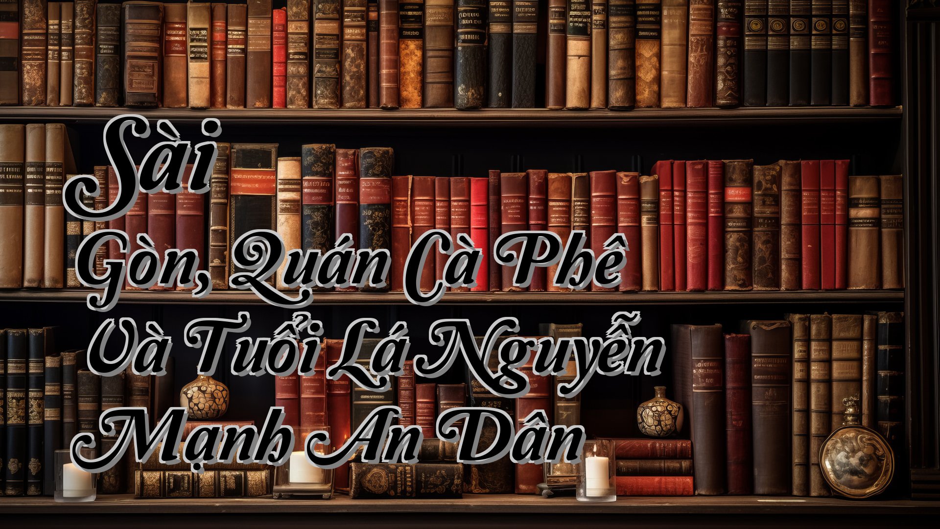 cover-Sài Gòn, Quán Cà Phê Và Tuổi Lá Nguyễn Mạnh An Dân
