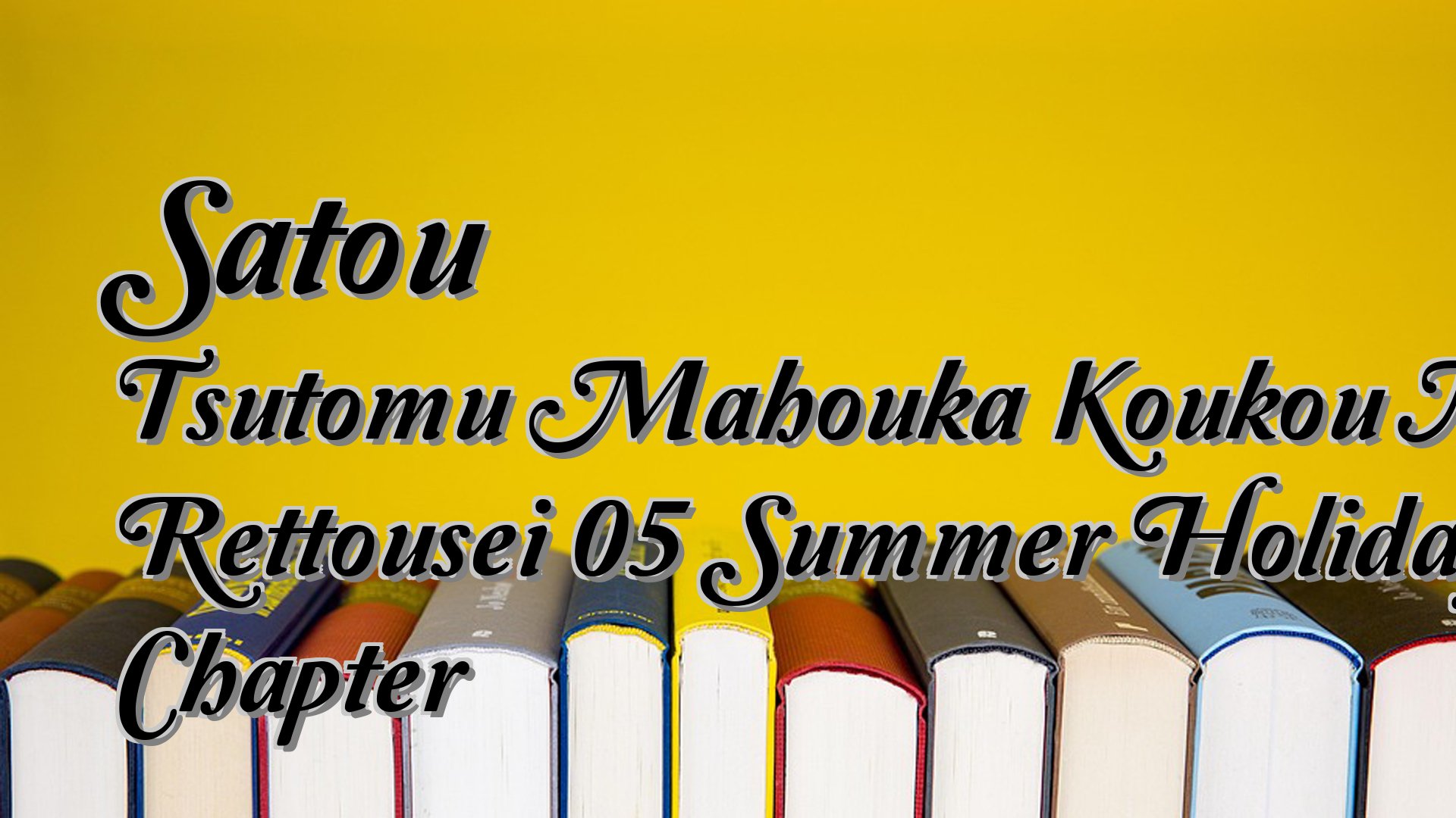 cover-Satou Tsutomu Mahouka Koukou No Rettousei 05 Summer Holiday Chapter