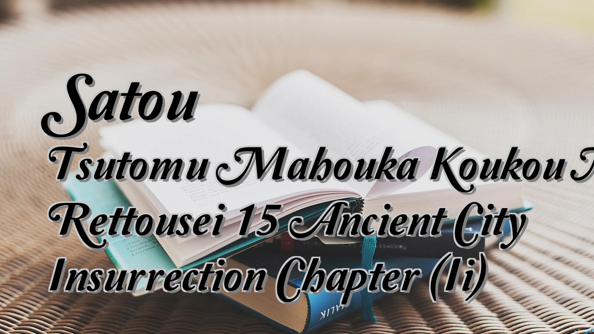 cover-Satou Tsutomu Mahouka Koukou No Rettousei 15 Ancient City Insurrection Chapter (Ii)