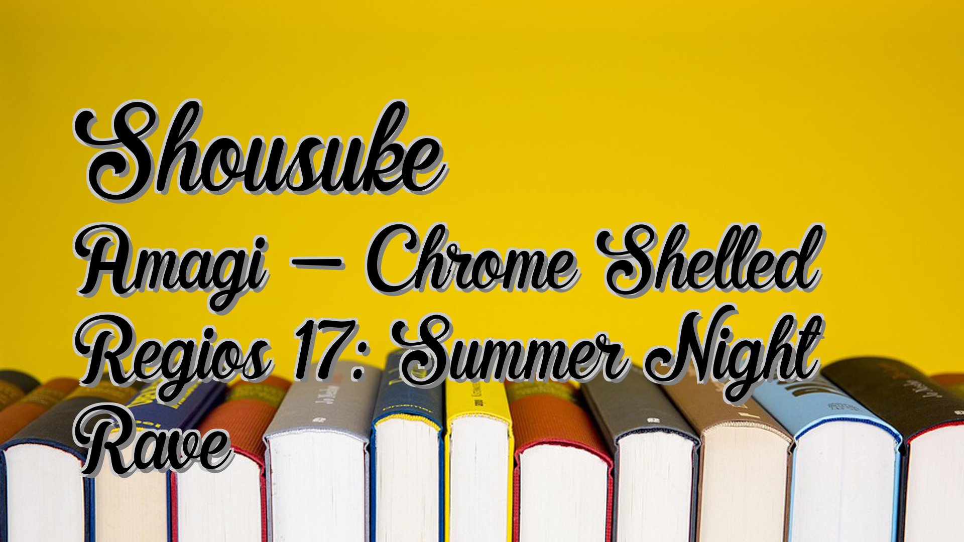 cover-Shousuke Amagi - Chrome Shelled Regios 17: Summer Night Rave