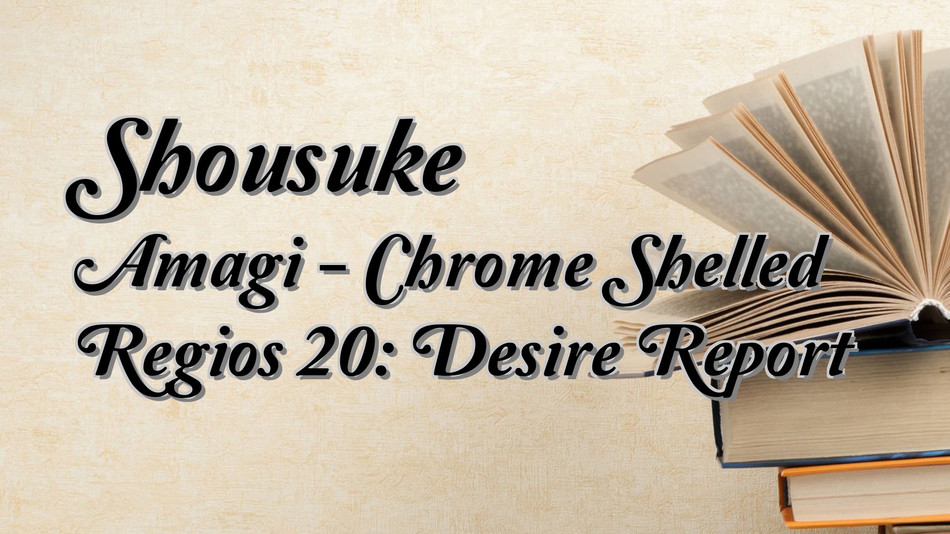 cover-Shousuke Amagi - Chrome Shelled Regios 20: Desire Report