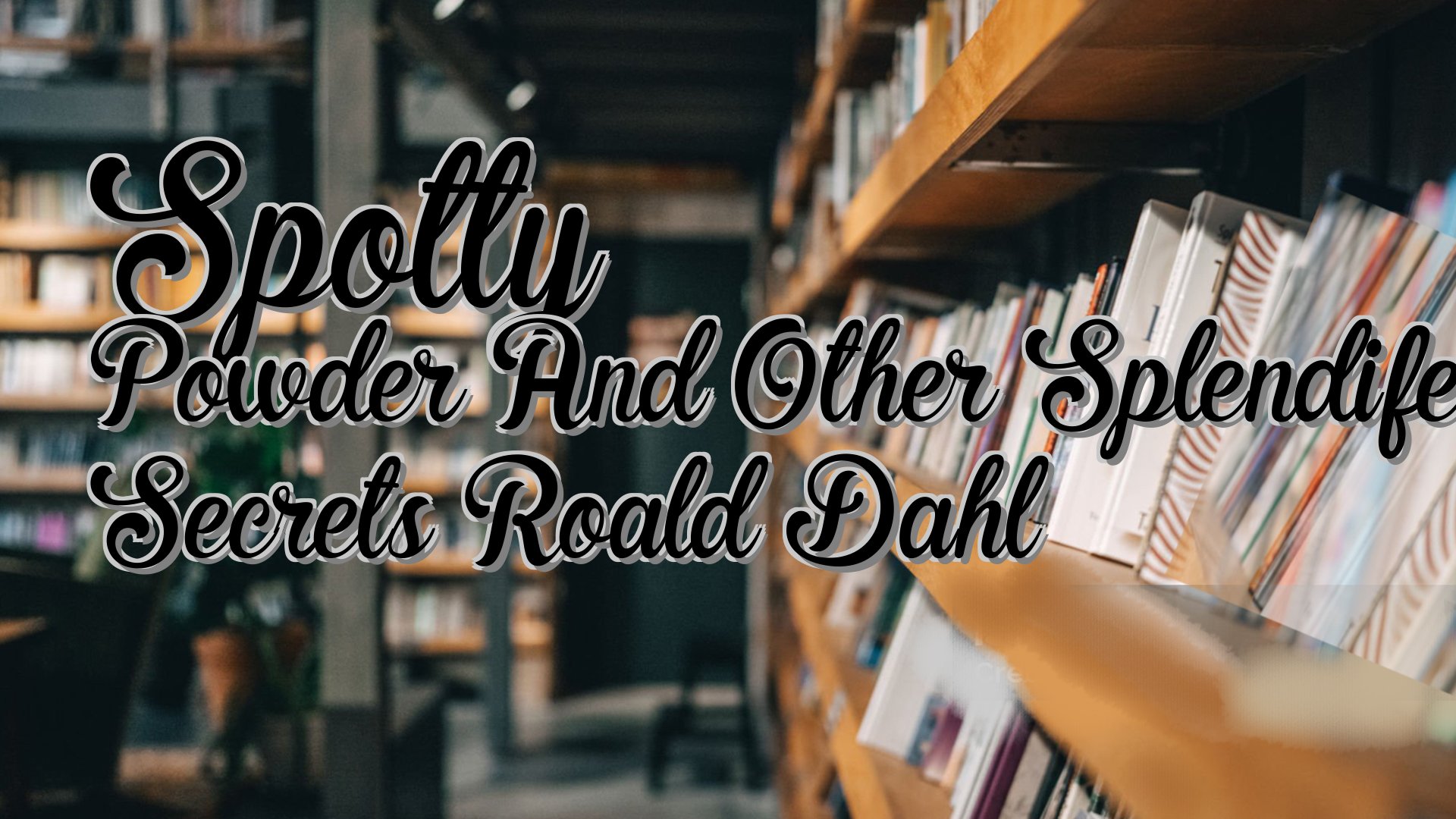 cover-Spotty Powder And Other Splendiferous Secrets Roald Dahl