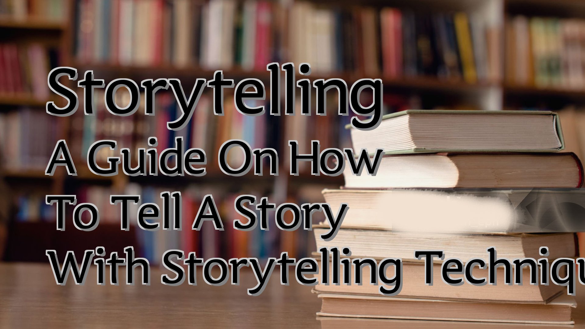 cover-Storytelling A Guide On How To Tell A Story With Storytelling Techniques