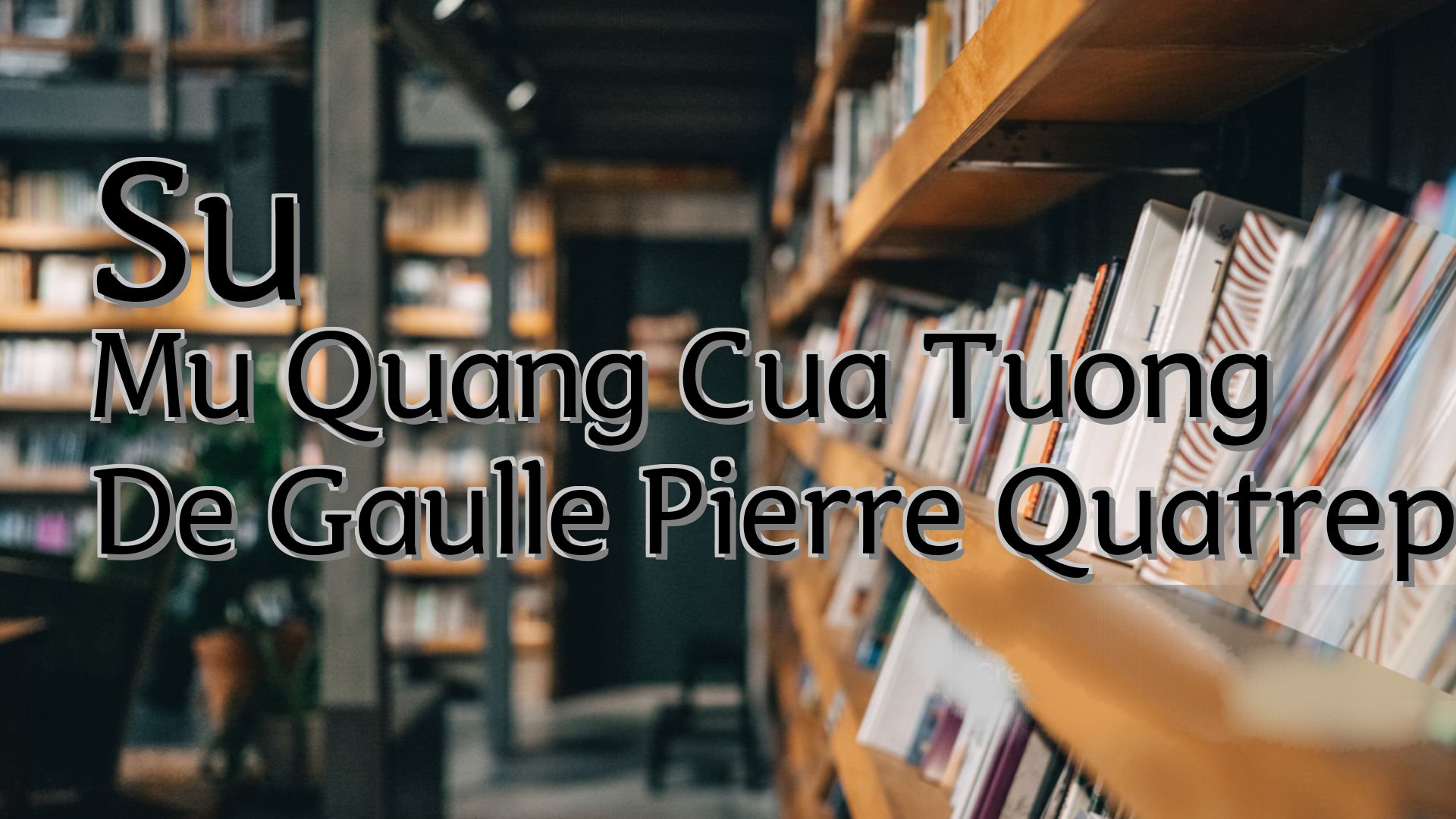 cover-Su Mu Quang Cua Tuong De Gaulle Pierre Quatreponit