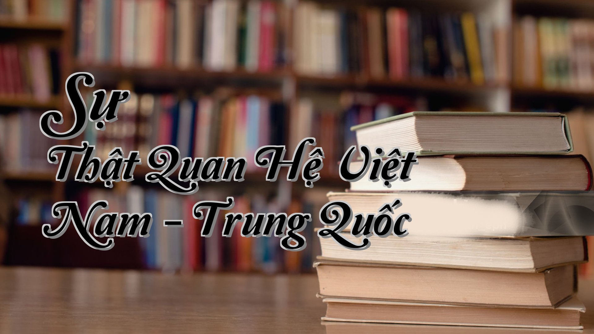 cover-Sự Thật Quan Hệ Việt Nam - Trung Quốc