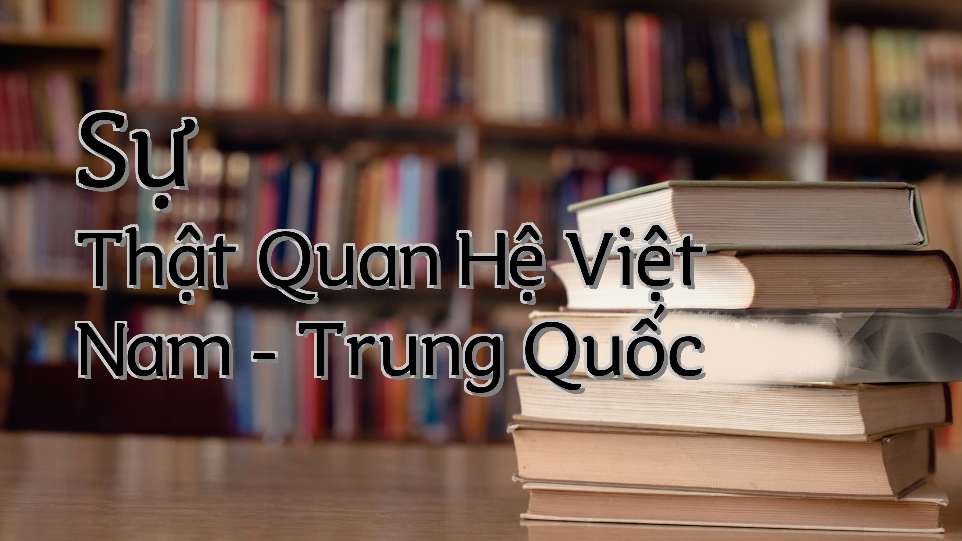 cover-Sự Thật Quan Hệ Việt Nam - Trung Quốc