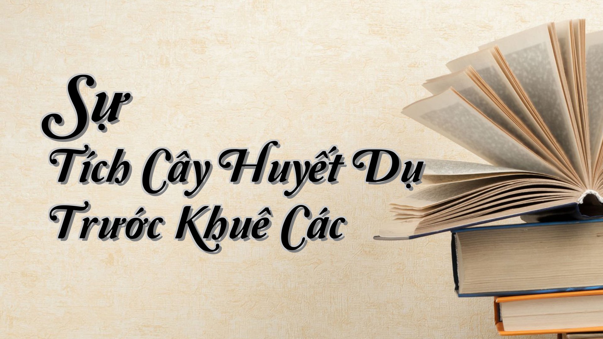 cover-Sự Tích Cây Huyết Dụ Trước Khuê Các
