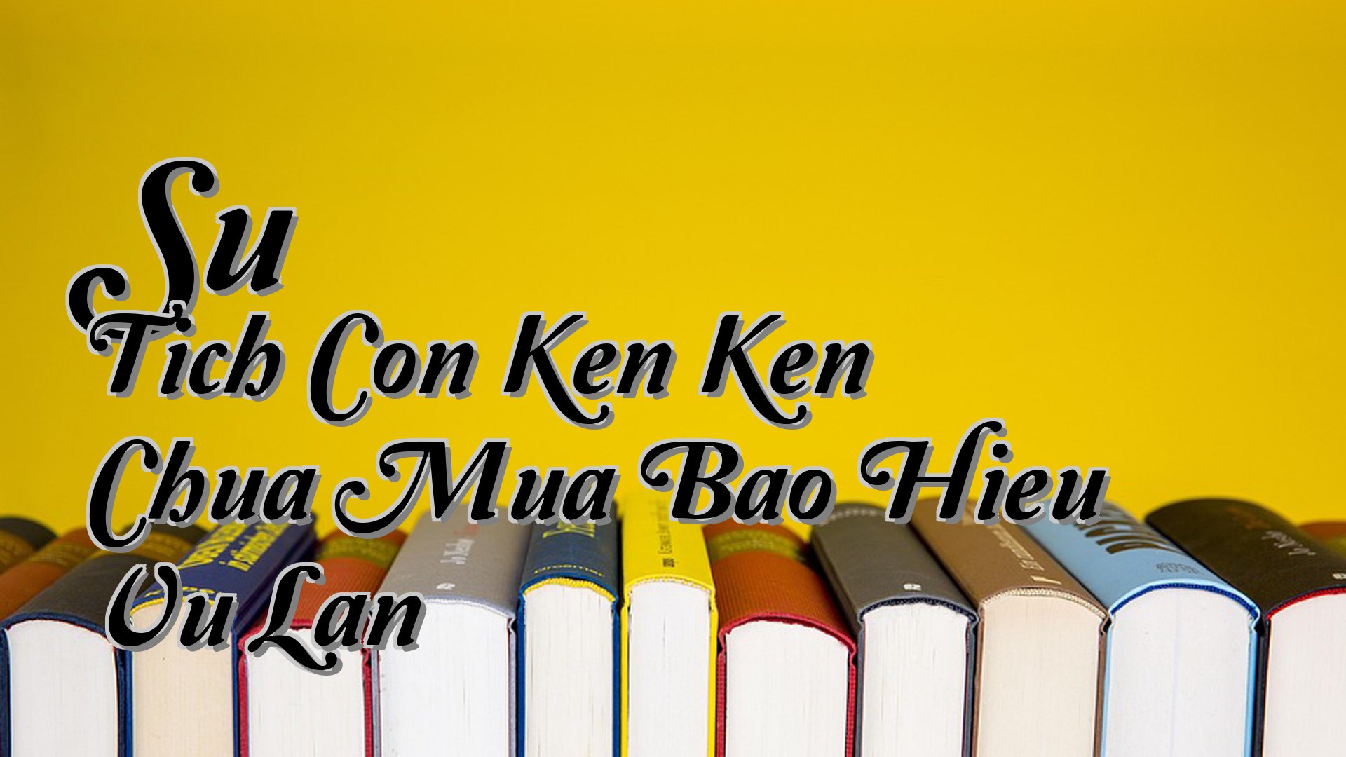 cover-Su Tich Con Ken Ken Chua Mua Bao Hieu Vu Lan
