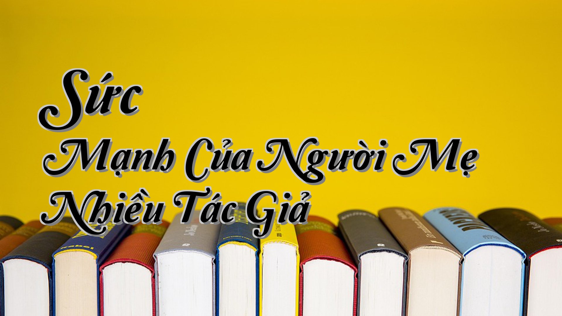 cover-Sức Mạnh Của Người Mẹ Nhiều Tác Giả