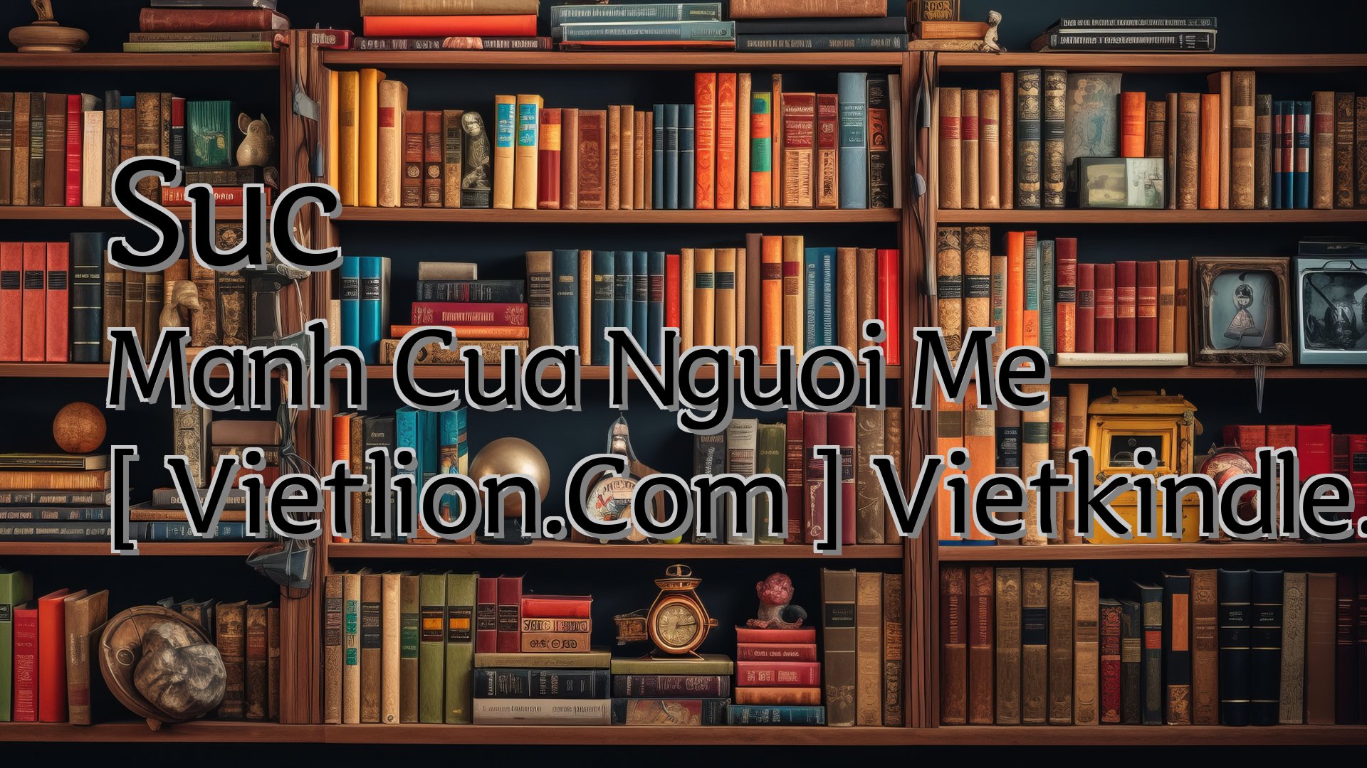 cover-Suc Manh Cua Nguoi Me [ Vietlion.Com ] Vietkindle.Com